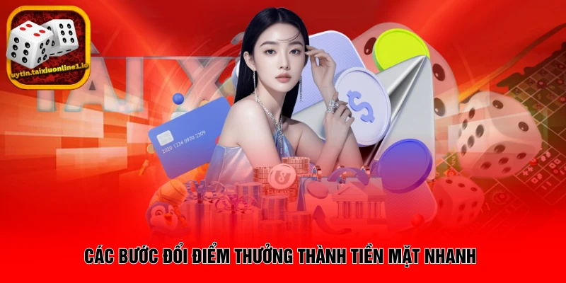 Các bước đổi điểm thưởng thành tiền mặt nhanh