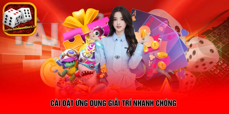 Cài đặt ứng dụng giải trí nhanh chóng