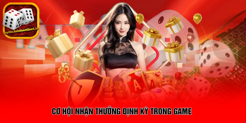 Cơ hội nhận thưởng định kỳ trong game 