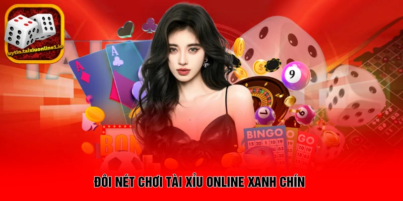 Đôi nét chơi tài xỉu online xanh chín