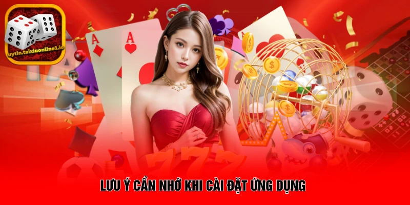 Lưu ý cần nhớ khi cài đặt ứng dụng