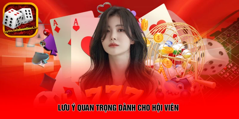 Lưu ý quan trọng dành cho hội viên