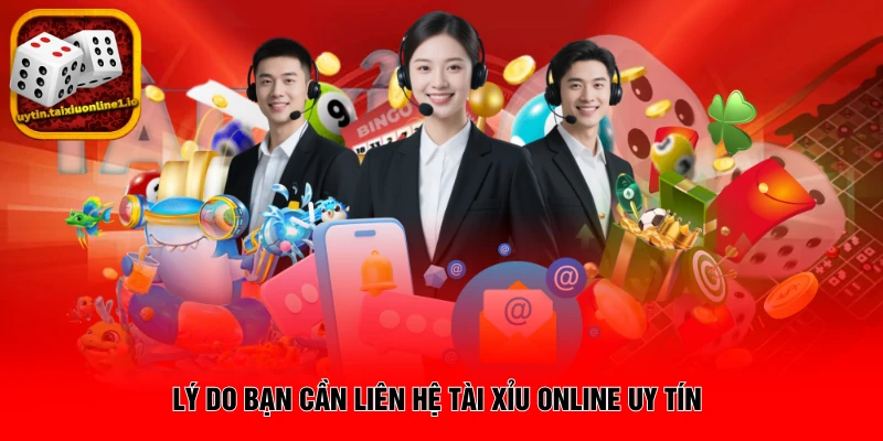 Lý do bạn cần liên hệ app tài xỉu online uy tín
