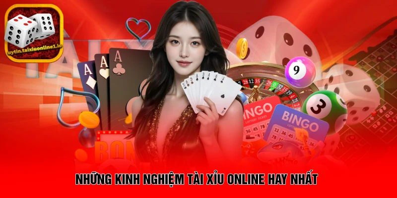 Những kinh nghiệm tài xỉu online hay nhất