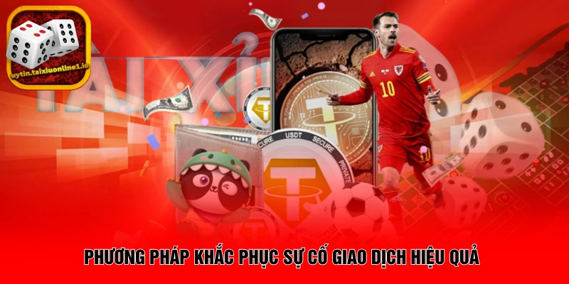 Phương pháp khắc phục sự cố giao dịch hiệu quả