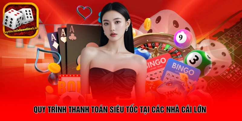 Quy trình thanh toán siêu tốc tại các nhà cái lớn
