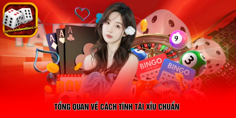 Tổng quan về cách tính tài xỉu chuẩn