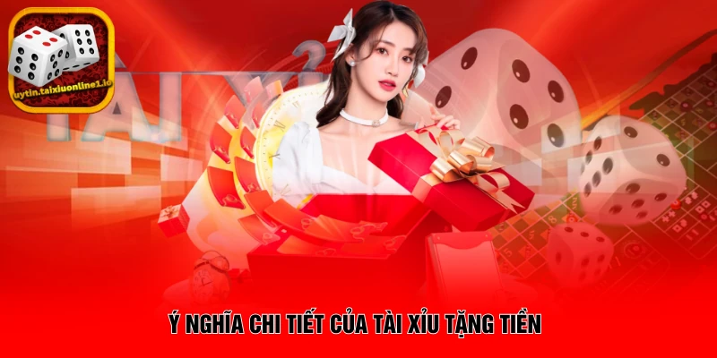 Ý nghĩa chi tiết của Tài Xỉu tặng tiền