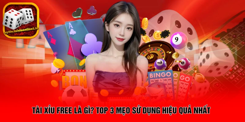 Tài Xỉu Free Là Gì? Top 3 Mẹo Sử Dụng Hiệu Quả Nhất